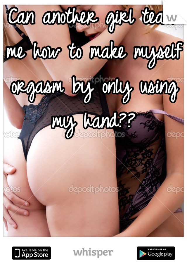 I make myself orgasm
